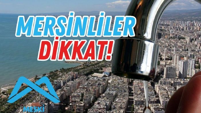 Mersinde 8 Aralk su kesintisi: le ile etkilenecek mahalleler akland